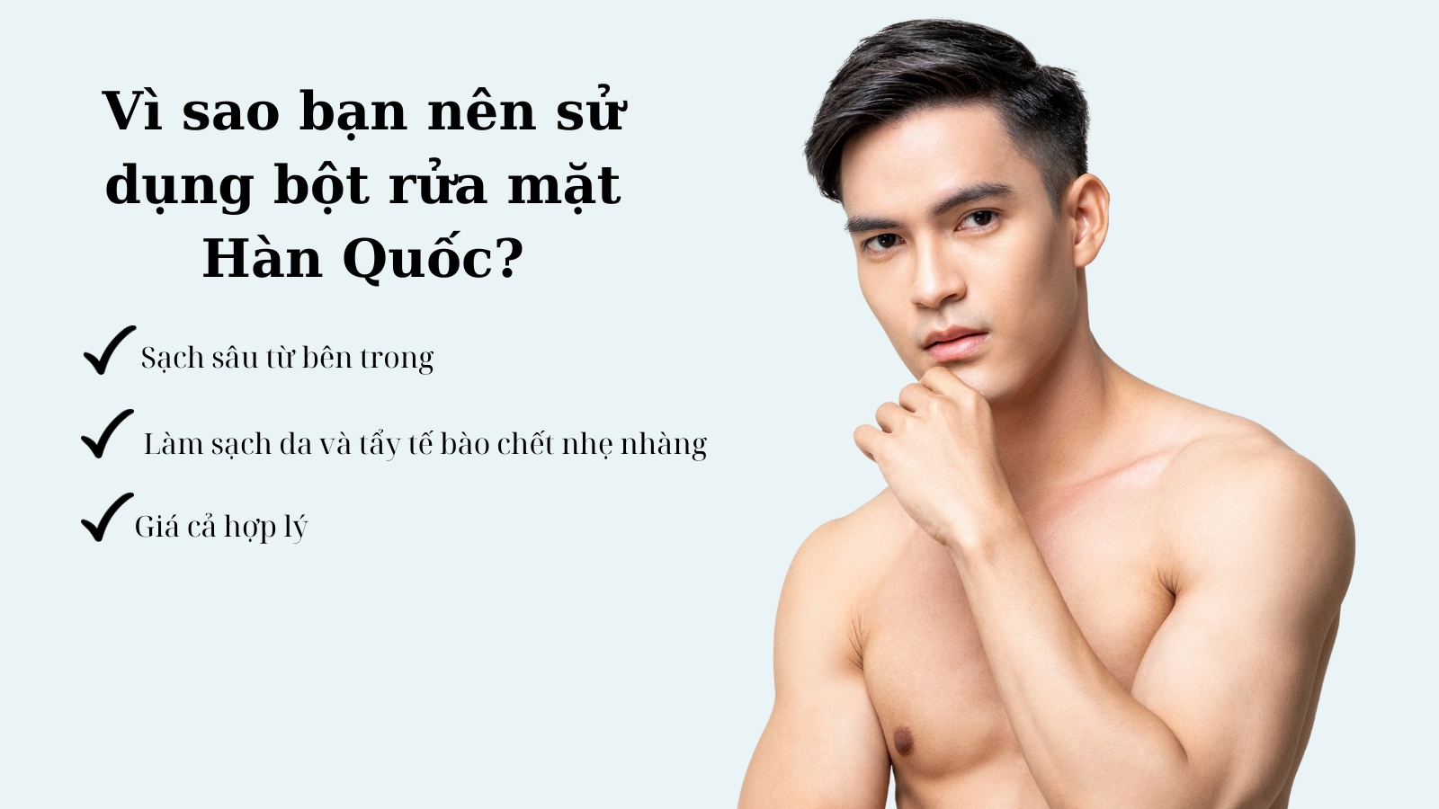 Bột rửa mặt Hàn Quốc với công dụng vượt trội cho làn da nam giới